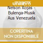 Nelson Rojas - Bulenga-Musik Aus Venezuela cd