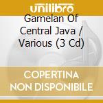 Gamelan Of Central Java / Various (3 Cd) cd musicale di Java And Indonesie