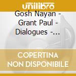Gosh Nayan - Grant Paul - Dialogues - Musiques Classiques De L Inde Du Nord cd