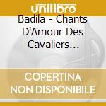 Badila - Chants D'Amour Des Cavaliers Mystiq cd musicale di Badila