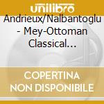 Andrieux/Nalbantoglu - Mey-Ottoman Classical Music cd musicale di Andrieux/Nalbantoglu