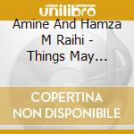 Amine And Hamza M Raihi - Things May Change cd