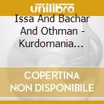 Issa And Bachar And Othman - Kurdomania Dilana Kurdi cd musicale di Issa And Bachar And Othman