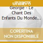 Georgie - Le Chant Des Enfants Du Monde 18 cd musicale di Georgie