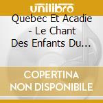 Quebec Et Acadie - Le Chant Des Enfants Du Monde Volum cd