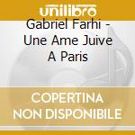 Gabriel Farhi - Une Ame Juive A Paris cd musicale