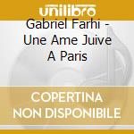 Gabriel Farhi - Une Ame Juive A Paris cd