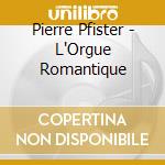 Pierre Pfister - L'Orgue Romantique cd