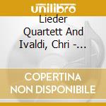 Lieder Quartett And Ivaldi, Chri - Lieder, Duos, Trios Et Quatuors Voc cd