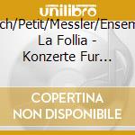 Ullrich/Petit/Messler/Ensemble La Follia - Konzerte Fur Eine Oder Mehrere Trompeten cd musicale di Ullrich/Petit/Messler/Ensemble La Follia