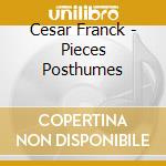 Cesar Franck - Pieces Posthumes cd