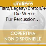 Fiard/Legeay/Breton/+ - Die Werke Fur Percussion Vol.1 cd