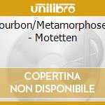 Bourbon/Metamorphoses - Motetten cd
