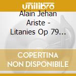 Alain Jehan Ariste - Litanies Op 79 (1937) cd