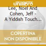 Lee, Noel And Cohen, Jeff - A Yiddish Touch In Paris (Glanzberg cd musicale di Lee, Noel And Cohen, Jeff