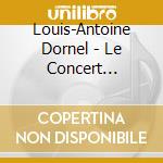 Louis-Antoine Dornel - Le Concert Galotin cd