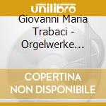 Giovanni Maria Trabaci - Orgelwerke Organo Napoletano cd