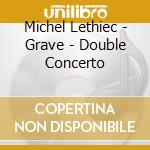 Michel Lethiec - Grave - Double Concerto cd