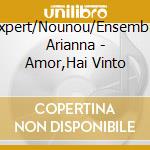 Expert/Nounou/Ensemble Arianna - Amor,Hai Vinto cd