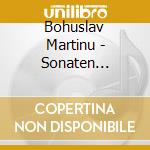 Bohuslav Martinu - Sonaten F.Cello & Klavier Nr.1-3 cd musicale di Bohuslav Martinu