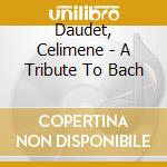 Daudet, Celimene - A Tribute To Bach