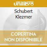 Schubert Klezmer cd