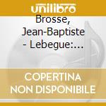 Brosse, Jean-Baptiste - Lebegue: Premier Livre D'Orgue (2 Cd) cd musicale di Brosse, Jean