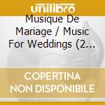 Musique De Mariage / Music For Weddings (2 Cd) cd