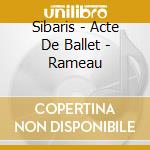 Sibaris - Acte De Ballet - Rameau cd