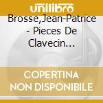 Brosse,Jean-Patrice - Pieces De Clavecin (1751) cd