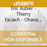 Eric Aubier - Thierry Escaich - Ohana - Bacri cd