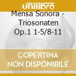 Mensa Sonora - Triosonaten Op.1 1-5/8-11 cd musicale di Mensa Sonora