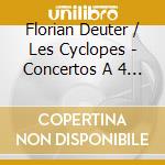 Florian Deuter / Les Cyclopes - Concertos A 4 Violons Op.17 Und Op.26 cd