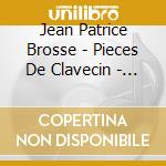 Jean Patrice Brosse - Pieces De Clavecin - Livre 1 cd