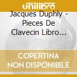 Jacques Duphly - Pieces De Clavecin Libro Ii cd musicale di Duphly Jacques