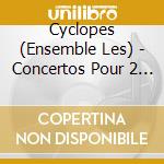 Cyclopes (Ensemble Les) - Concertos Pour 2 Clavecins