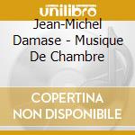 Jean-Michel Damase - Musique De Chambre cd musicale di Jean