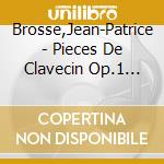 Brosse,Jean-Patrice - Pieces De Clavecin Op.1 (1761) cd