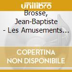 Brosse, Jean-Baptiste - Les Amusements De Parnasse cd musicale di Brosse, Jean