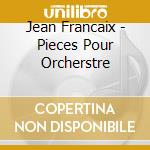 Jean Francaix - Pieces Pour Orcherstre cd
