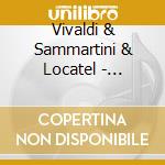 Vivaldi & Sammartini & Locatel - Concerti Venitiens: Vivaldi, Sammartini, Locatelli cd musicale