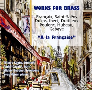 Works For Brass: A La Francaise cd musicale di Caens, Thierry And Cazalet, Andr