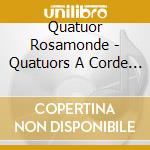 Quatuor Rosamonde - Quatuors A Corde (2 Cd) cd musicale