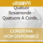 Quatuor Rosamonde - Quatuors A Corde (2 Cd) cd
