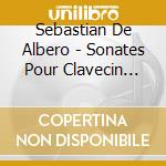 Sebastian De Albero - Sonates Pour Clavecin Volume 2 cd
