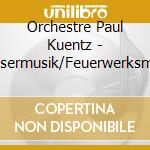 Orchestre Paul Kuentz - Wassermusik/Feuerwerksmusik cd musicale di Orchestre Paul Kuentz