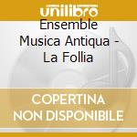 Ensemble Musica Antiqua - La Follia cd