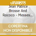 Jean Patrice Brosse And Rococo - Messes Et Vespres Au Siecle Des Lumieres cd musicale di Jean Patrice Brosse And Rococo
