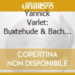 Yannick Varlet: Buxtehude & Bach - Oeuvres Pour Orgue cd