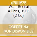 V/a - Recital A Paris, 1985 (2 Cd) cd